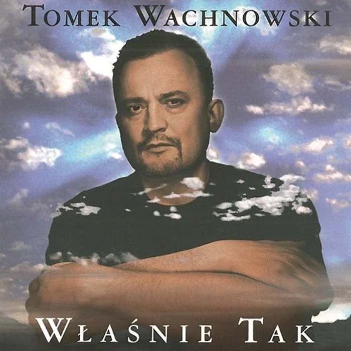 Właśnie tak Tomek Wachnowski